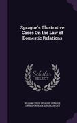 Sprague's Illustrative Cases On the Law of Domestic Relations (en Inglés)