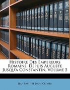 Histoire Des Empereurs Romains, Depuis Auguste Jusqu'a Constantin, Volume 5 (en Francés)