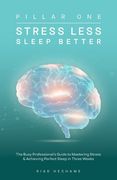 Stress Less Sleep Better: The Busy Professional's Guide to Mastering Stress & Achieving Perfect Sleep in Three Weeks (en Inglés)