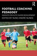 Football Coaching Pedagogy: Insights for Elite Player Development (en Inglés)