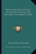 practical reflections on select passages of the new testament (1859) (en Inglés)