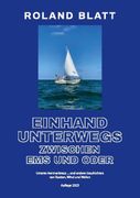 Einhand unterwegs zwischen Ems und Oder: Unterm Rentnerkreuz ... und andere Geschichten von Booten, Wind und Wellen (en Alemán)