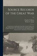 Source Records of the Great War: a Comprehensive and Readable Source Record of the World's Great War, Emphasizing the More Important Events, and Prese (en Inglés)