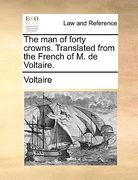 the man of forty crowns. translated from the french of m. de voltaire.