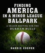 Finding America in a Minor League Ballpark: A Season Hosting for the Durham Bulls (en Inglés)