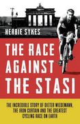The Race Against the Stasi: The Incredible Story of Dieter Wiedemann, the Iron Curtain and the Greatest Cycling Race on Earth (en Inglés)