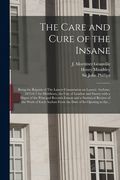 The Care and Cure of the Insane [electronic Resource]: Being the Reports of The Lancet Commission on Lunatic Asylums, 1875-6-7 for Middlesex, the City (en Inglés)