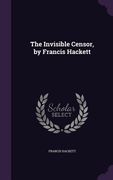 The Invisible Censor, by Francis Hackett (en Inglés)