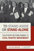 To Stand Aside or Stand Alone. Southern Reform Rabbis and the Civil Rights Movement (en Inglés)