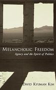 Melancholic Freedom: Agency and the Spirit of Politics (Aar Reflection and Theory in the Study of Religion) 