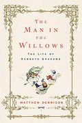 The man in the Willows: The Life of Kenneth Grahame (en Inglés)