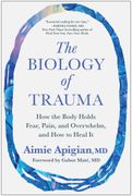 The Biology of Trauma: How the Body Holds Fear, Pain, and Overwhelm, and How to Heal It (en Inglés)