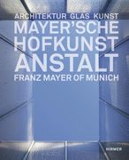 Mayer'sche Hofkunstanstalt: Architektur, Glas, Kunst (en Alemán)