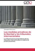las medidas privativas de la libertad y los tribunales internacionales (en Inglés)