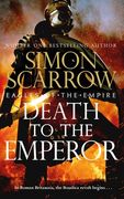 Death to the Emperor: The Thrilling New Eagles of the Empire Novel - Macro and Cato Return!