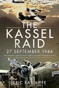 The Kassel Raid, 27 September 1944: The Largest Loss by USAAF Group on Any Mission in WWII (en Inglés)