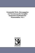 gesammelte werke. herausgegeben auf veranlassung der k niglich s chsischen gesellschaft der wissenschaften. vol. 1