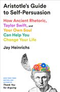 Aristotle's Guide to Self-Persuasion: How Ancient Rhetoric, Taylor Swift, and Your Own Soul Can Help You Change Your Life (en Inglés)