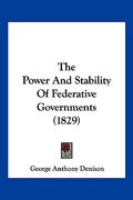 the power and stability of federative governments (1829) (en Inglés)