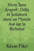 Vivre Sans Argent: Défis et Solutions dans un Monde Axé sur la Richesse (en Francés)