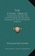 the cooks oracle: containing recipes for plain cookery on the most economical plan for private families