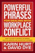 Powerful Phrases for Dealing with Workplace Conflict: What to Say Next to De-Stress the Workday, Build Collaboration, and Calm Difficult Customers (en Inglés)