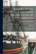 History of the United States From the Discovery of the American Continent; Volume 9 (en Inglés)