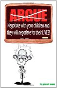 argue-negotiate with your children and they will negotiate for their lives (en Inglés)