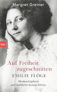 Auf Freiheit Zugeschnitten: Emilie Flöge: Modeschöpferin und Gefährtin Gustav Klimts (en Alemán)