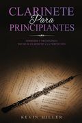 Clarinete Para Principiantes: Consejos y trucos para tocar el clarinete a la perfección