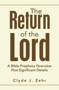 The Return of the Lord: A Bible Prophecy Overview Plus Significant Details (en Inglés)