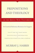 Prepositions and Theology in the Greek new Testament: An Essential Reference Resource for Exegesis 