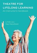 Theatre for Lifelong Learning: A Handbook for Instructors, Older Adults, Communities, and Artists (en Inglés)