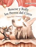 Roscoe y Rolly los Perros del Circo: Spanish Edition of "Circus Dogs Roscoe and Rolly"