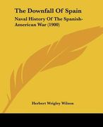 the downfall of spain: naval history of the spanish-american war (1900) (en Inglés)