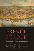French st. Louis: Landscape, Contexts, and Legacy (France Overseas: Studies in Empire and Decolonization) (en Inglés)