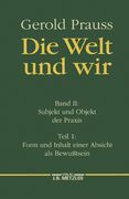 Die Welt Und Wir: Band II, 1: Subjekt Und Objekt Der Praxis. Form Und Inhalt Einer Absicht ALS Bewußtsein (en Alemán)
