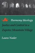 Harmony Ideology: Justice and Control in a Zapotec Mountain Village (en Inglés)