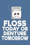 Floss Today or Denture Tomorrow (en Inglés)