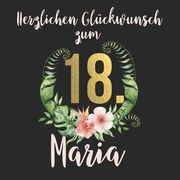 Herzlichen Glückwunsch zum 18. Maria: Das mit Vornamen personalisierte Fotoalbum I Erinnerungsbuch I Eintragealbum mit durchdachten Vorlagenseiten für (en Alemán)