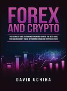 Forex and Cryptocurrency: The Ultimate Guide to Trading Forex and Cryptos. How to Make Money Online by Trading Forex and Cryptos in 2020. 