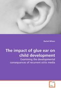The impact of glue ear on child development: Examining the developmental consequences of recurrent otitis media