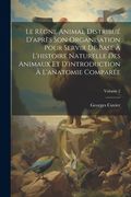 Le Règne Animal Distribué D'après son Organisation Pour Servir de Base à L'histoire Naturelle des Animaux et D'introduction à L'anatomie Comparée; Volume 2 (en Francés)