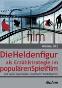Die Heldenfigur als Erzählstrategie im Populären Spielfilm: Sind Comic-Superhelden "Mythische" Erzählfiguren? (en Alemán)