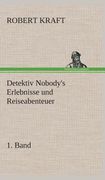Detektiv Nobody's Erlebnisse und Reiseabenteuer de Robert Kraft(Tredition Classics) (in German)