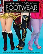 Fabulous Cosplay Footwear: Create Easy Boot Covers, Shoes & Tights for any Costume (en Inglés)