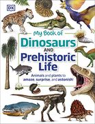 My Book of Dinosaurs and Prehistoric Life: Animals and Plants to Amaze, Surprise, and Astonish! (en Inglés)