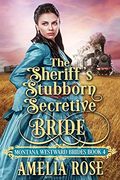 The Sheriff's Stubborn Secretive Bride: Historical Western Mail Order Bride Romance (Montana Westward Brides) (en Inglés)