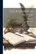 The Edinburgh Review: Or Critical Journal; Volume 219 (en Inglés)