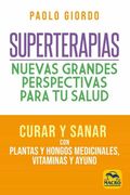 Superterapias: Nuevas Grandes Perspectivas Para tu Salud: Curar y Sanar con Plantas y Hongos Medicinales, Vitaminas y Ayuno: 14 (Biblioteca del Bienestar)